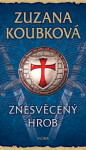 Znesvěcený hrob - Zuzana Koubková - e-kniha