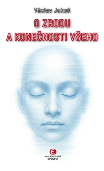 O zrodu a konečnosti všeho - Václav Jakeš