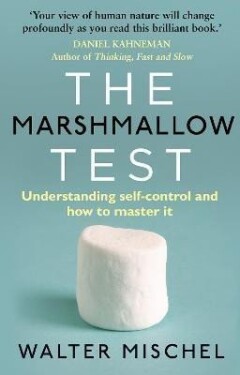 The Marshmallow Test : Understanding Self-control and How To Master It - Walter Mischel