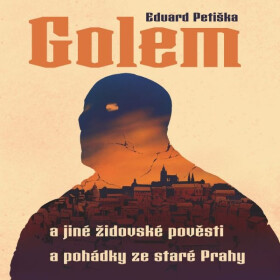 Golem a jiné židovské pověsti a pohádky ze staré Prahy - Eduard Petiška