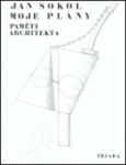 Moje plány: Paměti architekta Jan Sokol