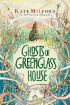 Ghosts of Greenglass House - Kate Milford