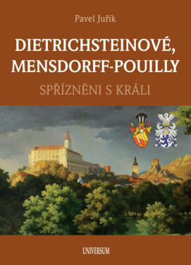 DIETRICHSTEINOVÉ, MENSDORFF-POUILLY - Spřízněni s králi (poškozená) - Pavel Juřík