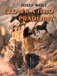 Člověk jeho pradějiny Josef Wolf