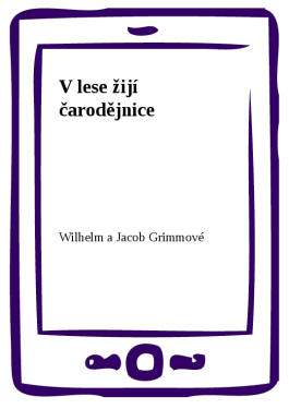 V lese žijí čarodějnice - Wilhelm a Jacob Grimmové