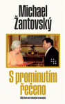 S prominutím řečeno - Můj život mezi slavnými a mocnými, 3. vydání - Michael Žantovský