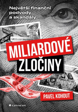Miliardové zločiny - Největší finanční podvody a skandály - Pavel Kohout
