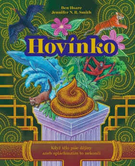 Hovínko - Když tělo píše dějiny aneb spláchnutím to nekončí - Ben Hoare