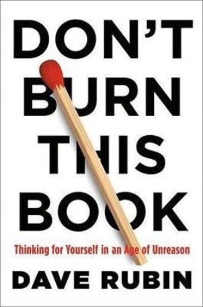 Don´t Burn This Book : Thinking for Yourself in an Age of Unreason - Dave Rubin