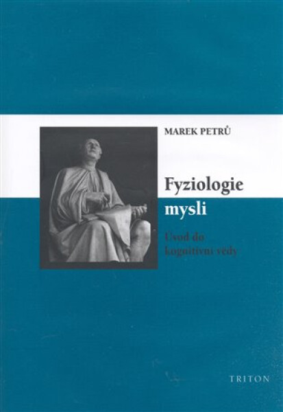 Fyziologie mysli - Úvod do kongitivní vědy - Marek Petrů