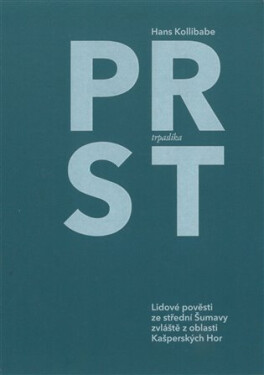 Prst trpaslíka - Lidové pověsti ze střední Šumavy, zvláště z oblasti Kašperských Hor - Hans Kollibabe