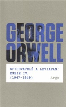Spisovatelé leviatan: Eseje IV. (1947-1949) George Orwell