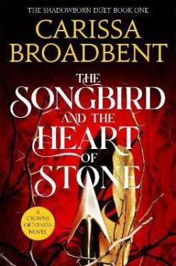 Songbird and the Heart of Stone - Carissa Broadbent