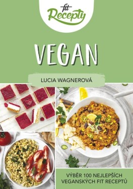 Fit recepty Vegan - Výběr 100 nejlepších veganských fit receptů - Lucia Wagnerová