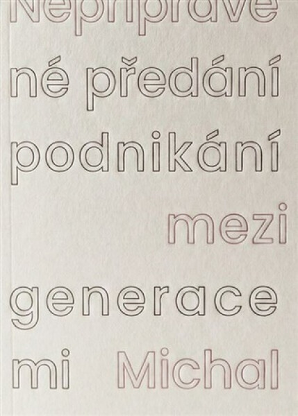Nepřipravené předání podnikání mezi generacemi - Michal Hanych