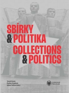 Sbírky a politika / Collections and Politics - Pavlína Vogelová, Tomáš Kavka, Jolana Tothová - e-kniha