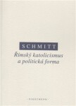 Římský katolicismus politická forma Carl Schmitt