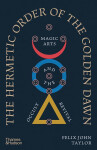 The Hermetic Order of the Golden Dawn - Felix John Taylor