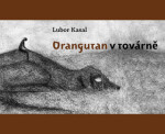Orangutan v továrně (poškozená) - Nikola Čulík, Lubor Kasal