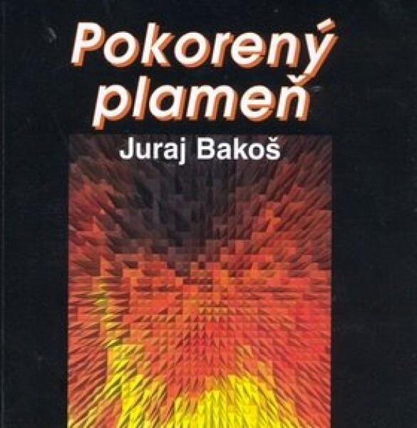 Pokorený plameň Juraj Bakoš