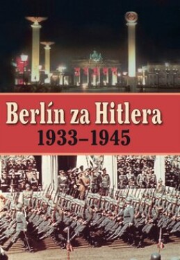 Berlín za Hitlera 1939 - 1945 - A. P. van Bovenkamp; H. van Capelle
