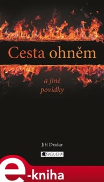 Cesta ohněm a jiné povídky - Jiří Drašar e-kniha