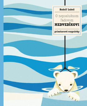 O neposlušnom ľadovom medvedíkovi - Pavla Hanáčková