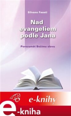 Nad evangeliem podle Jana. Porozumět Božímu slovu - Silvano Fausti e-kniha