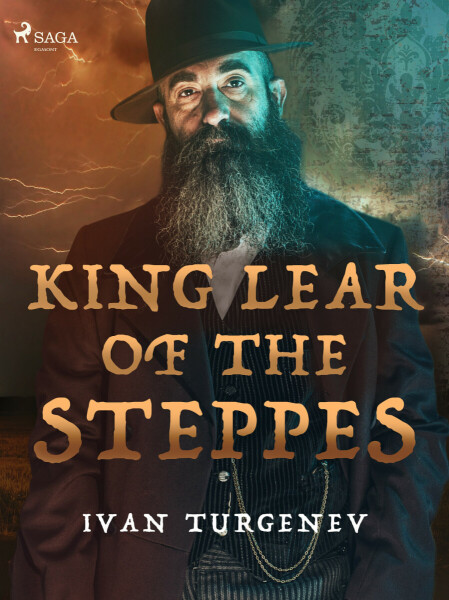 King Lear of the Steppes - Ivan Sergejevič Turgeněv