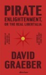 Pirate Enlightenment, or the Real Libertalia - David Graeber