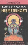 Cesta k dosažení nesmrtelnosti - Jak překonat zvyk umírat a stát se jógovým mistrem - Leonard Orr