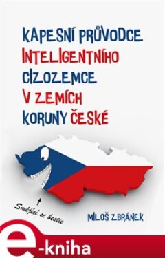 Kapesní průvodce inteligentního cizozemce v zemích Koruny české - Miloš Zbránek e-kniha