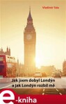 Jak jsem dobyl Londýn a jak Londýn rozbil mě - Vladimír Tala e-kniha