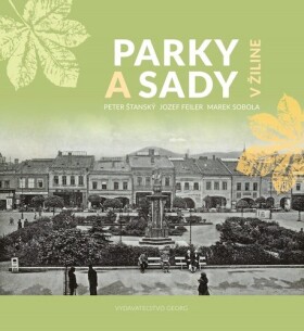 Parky a sady v Žiline - Peter Šťanský; Jozef Feiler; Marek Sobola