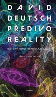 Předivo reality - Věda o paralelních vesmírech a její důsledky - David Deutsch