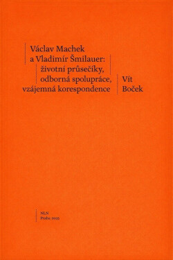 Václav Machek a Vladimír Šmilauer: životní průsečíky, odborná spolupráce, vzájemná korespondence - Vít Boček