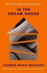 In the Dream House: A Memoir - Carmen Maria Machado