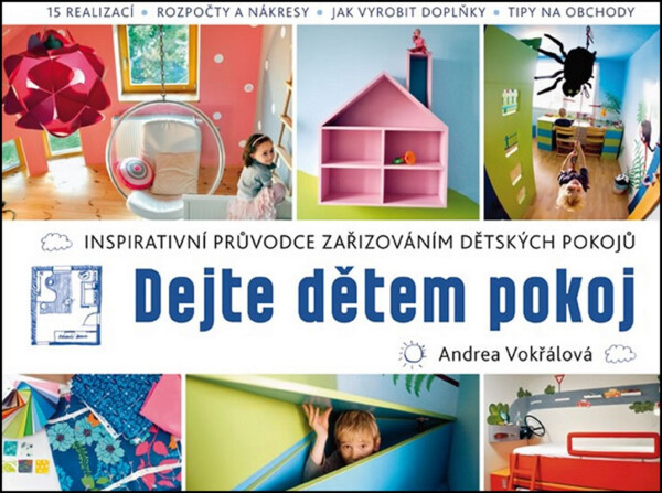 Dejte dětem pokoj! - Inspirativní průvodce zařizováním dětských pokojů - Andrea Vokřálová