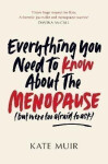 Everything You Need to Know About the Menopause (but were too afraid to ask) - Kate Muir