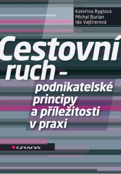 Cestovní ruch - podnikatelské principy a příležitosti v praxi - Kateřina Ryglová, Michal Burian, Ida Vajčnerová