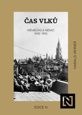Čas vlků - Německo a Němci 1945-1955 - Harald Jahner