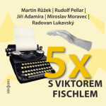 Pětkrát s Viktorem Fischlem - Viktor Fischl, Radovan Lukavský, Miroslav Moravec, Rudolf Pellar, Jiří Adamíra, Hana Kofránková, Martin Růžek - audiokni