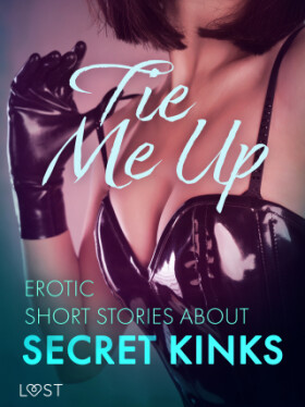 Tie Me Up: Erotic Short Stories About Secret Kinks - Lisa Vild, Alexandra Södergran, Cecilie Rosdahl, Sarah Skov, Reiner Larsen Wiese - e-kniha