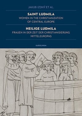 Saint Ludmila / Heilige Ludmila Women in the Christianization of Central Europe / Frauen i - Jakub Izdný