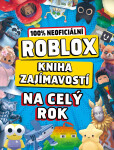Roblox 100% neoficiální - Kniha zajímavostí na celý rok - kolektiv autorů