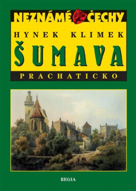 Neznámé Čechy - Šumava - Prachaticko - Hynek Klimek