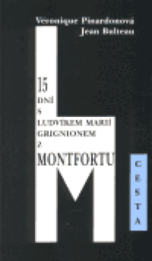 15 dní s Ludvíkem Marií Grignionem z Montfortu - Jean Bulteau, Véronique Pinardonová