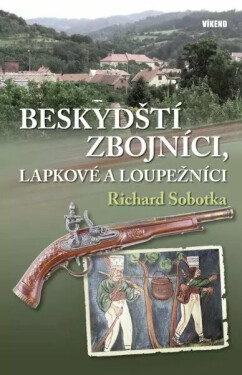 Beskydští zbojníci, lapkové a loupežníci - Richard Sobotka