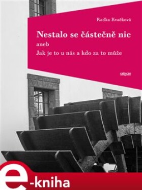 Nestalo se částečně nic. aneb Jak je to u nás a kdo za to může - Radka Kvačková e-kniha