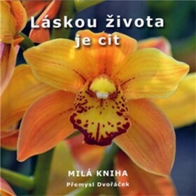 Láskou života je cit - Milá kniha - Přemysl Dvořáček